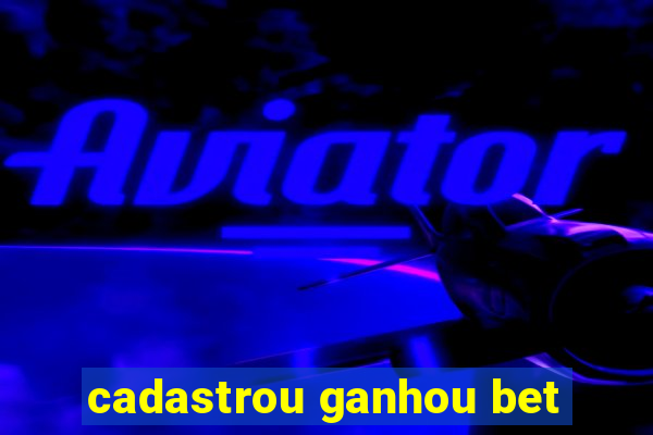 cadastrou ganhou bet